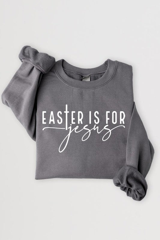 Easter Is For Jesus Graphic Fleece Sweatshirts