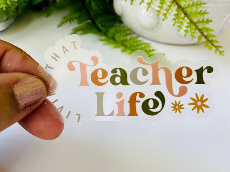 Livin' That Teacher Life Clear Sticker