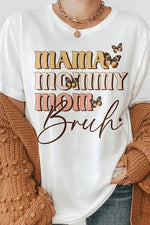 Mama, Mommy, Mom, Bruh, Mother's Day Graphic Tee