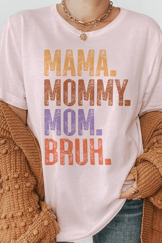 Mama. Mommy. Mom. Bruh. Mother's Day Graphic Tee