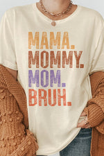 Mama. Mommy. Mom. Bruh. Mother's Day Graphic Tee