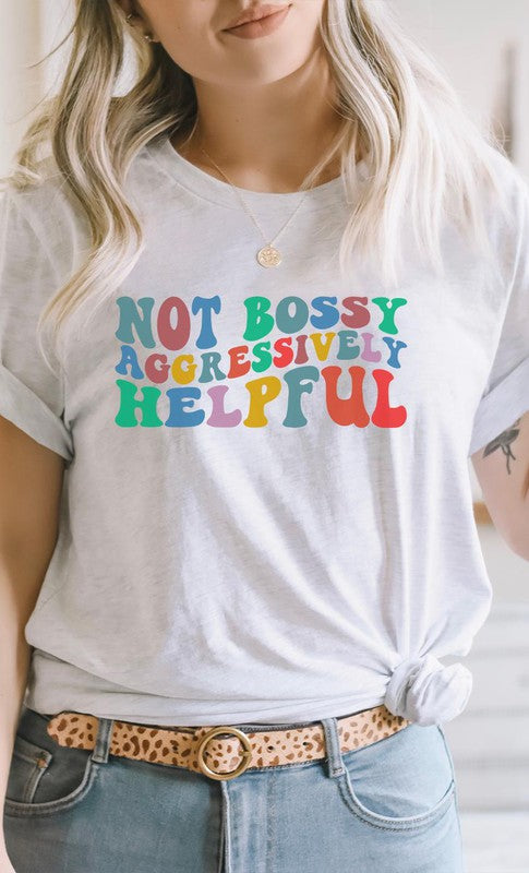 Not Bossy Aggressively Helpful Graphic Tee