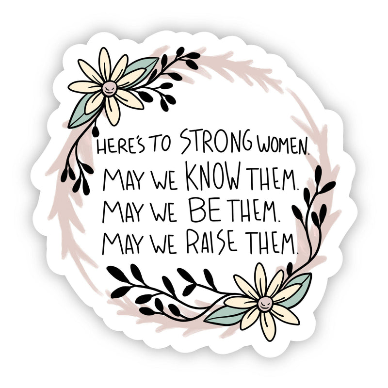 Here's to Strong Women. May We Know Them Sticker